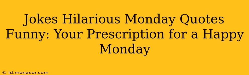 Jokes Hilarious Monday Quotes Funny: Your Prescription for a Happy Monday