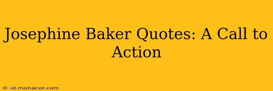Josephine Baker Quotes: A Call to Action