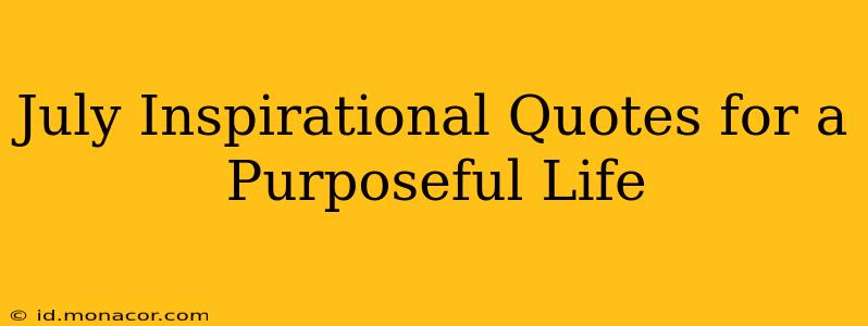 July Inspirational Quotes for a Purposeful Life