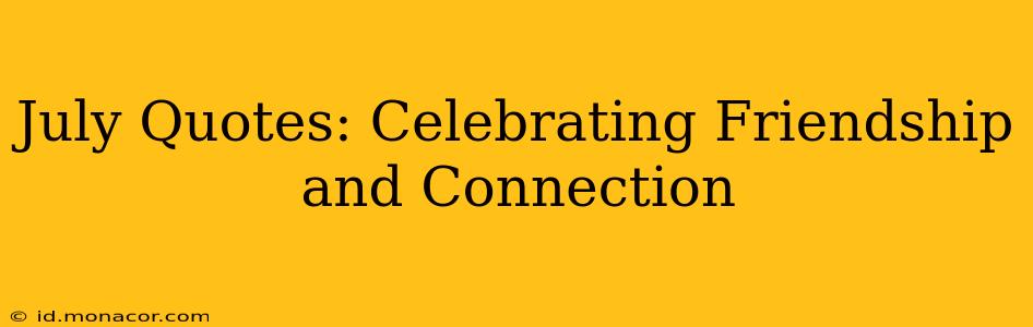 July Quotes: Celebrating Friendship and Connection