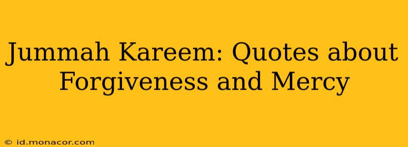 Jummah Kareem: Quotes about Forgiveness and Mercy