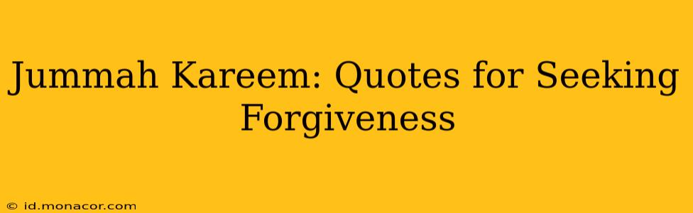 Jummah Kareem: Quotes for Seeking Forgiveness