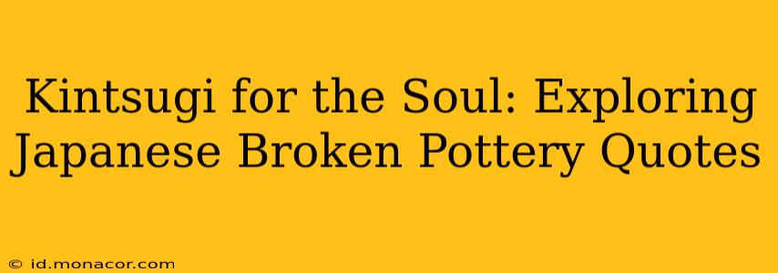 Kintsugi for the Soul: Exploring Japanese Broken Pottery Quotes