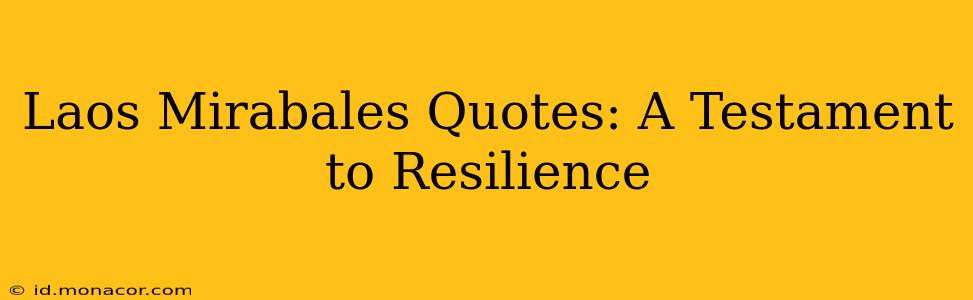 Laos Mirabales Quotes: A Testament to Resilience
