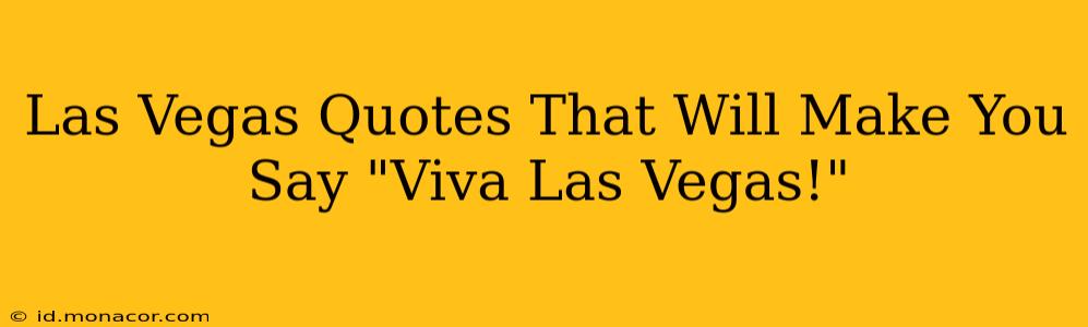 Las Vegas Quotes That Will Make You Say "Viva Las Vegas!"