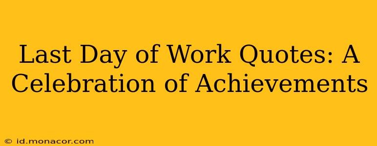 Last Day of Work Quotes: A Celebration of Achievements