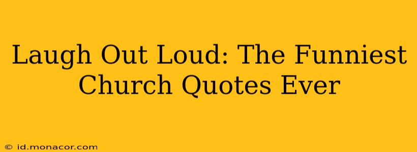 Laugh Out Loud: The Funniest Church Quotes Ever