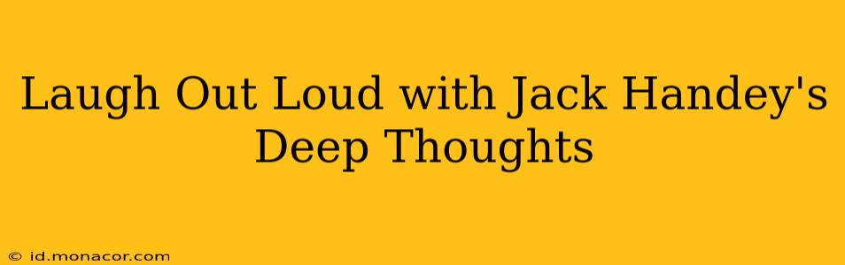 Laugh Out Loud with Jack Handey's Deep Thoughts