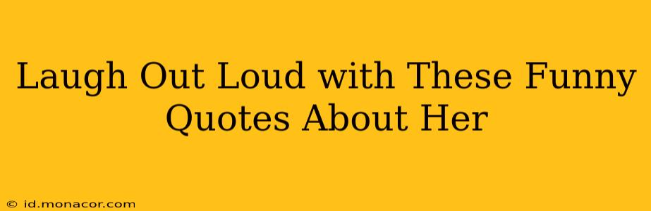 Laugh Out Loud with These Funny Quotes About Her