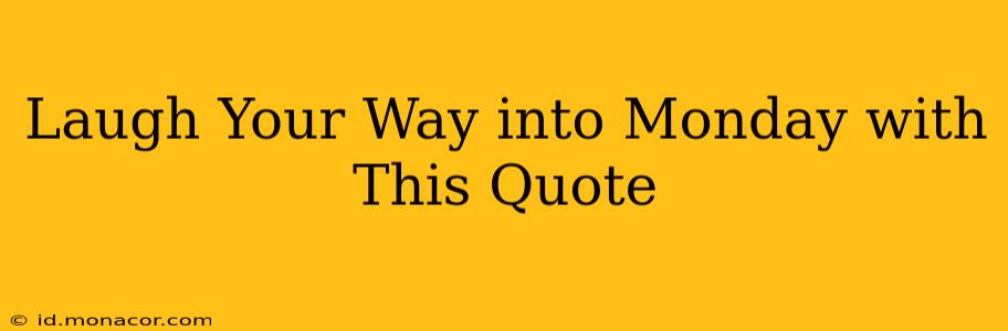 Laugh Your Way into Monday with This Quote