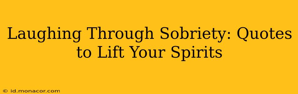 Laughing Through Sobriety: Quotes to Lift Your Spirits