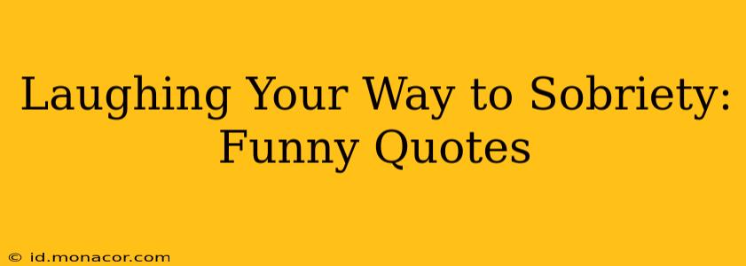 Laughing Your Way to Sobriety: Funny Quotes
