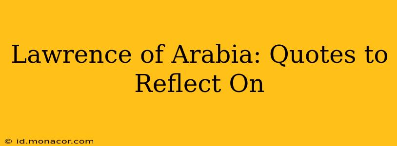 Lawrence of Arabia: Quotes to Reflect On