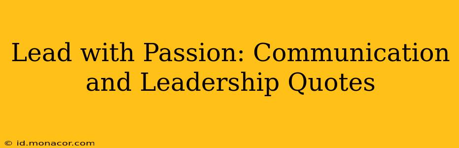 Lead with Passion: Communication and Leadership Quotes