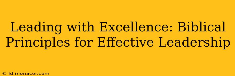Leading with Excellence: Biblical Principles for Effective Leadership