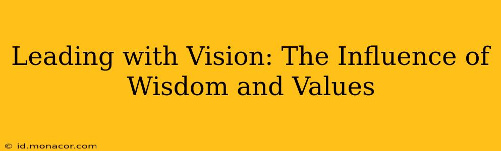 Leading with Vision: The Influence of Wisdom and Values