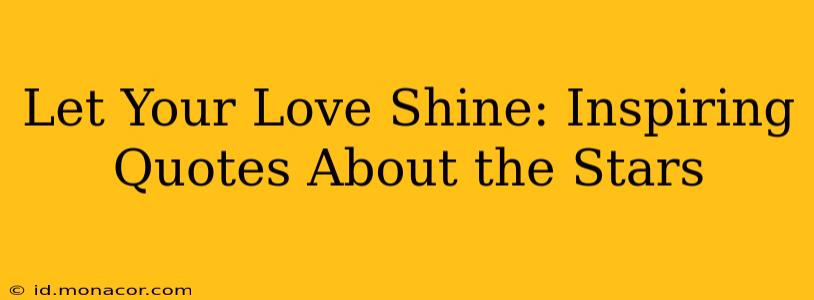 Let Your Love Shine: Inspiring Quotes About the Stars