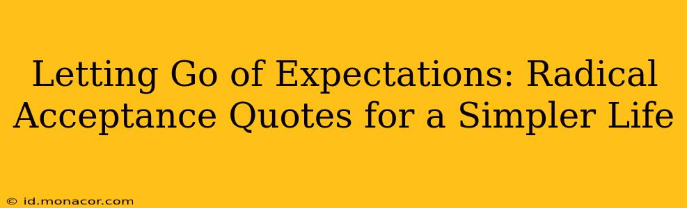 Letting Go of Expectations: Radical Acceptance Quotes for a Simpler Life