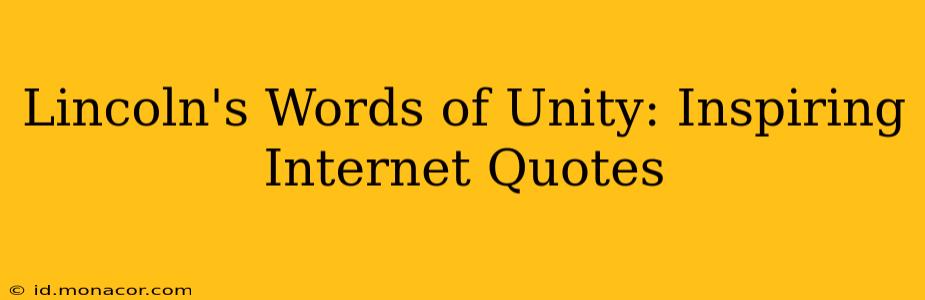 Lincoln's Words of Unity: Inspiring Internet Quotes