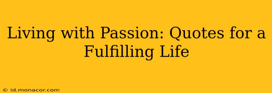Living with Passion: Quotes for a Fulfilling Life