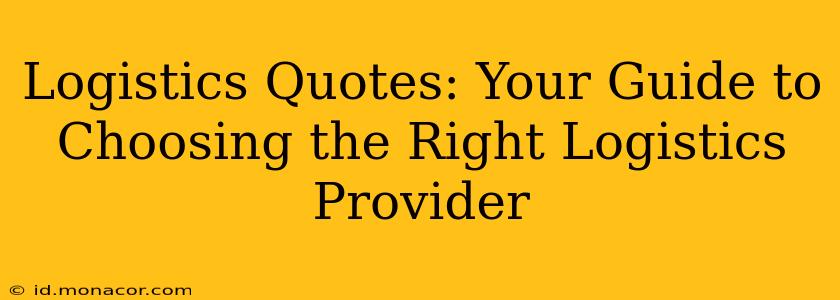Logistics Quotes: Your Guide to Choosing the Right Logistics Provider