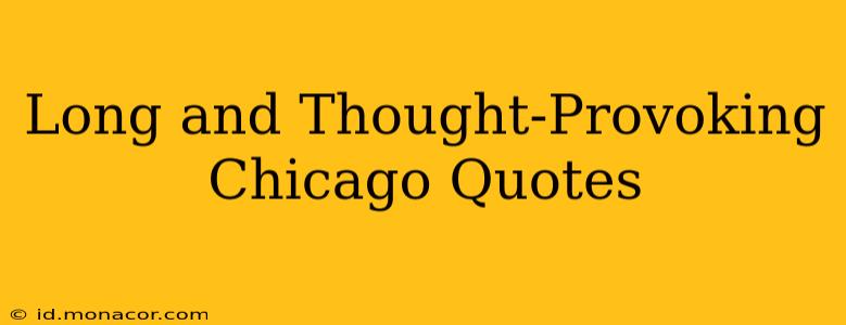 Long and Thought-Provoking Chicago Quotes