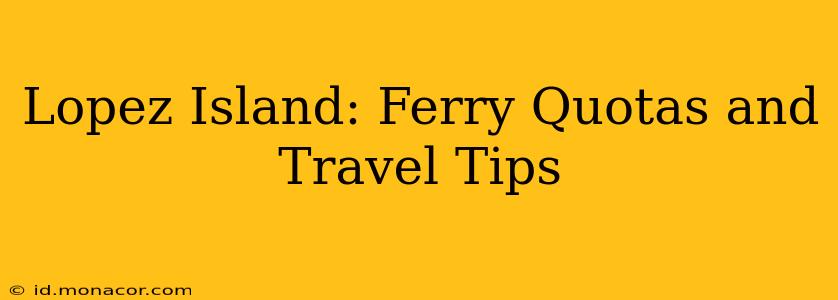 Lopez Island: Ferry Quotas and Travel Tips