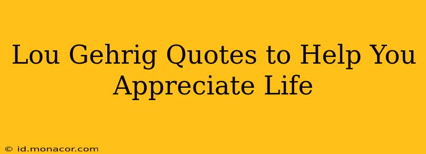 Lou Gehrig Quotes to Help You Appreciate Life