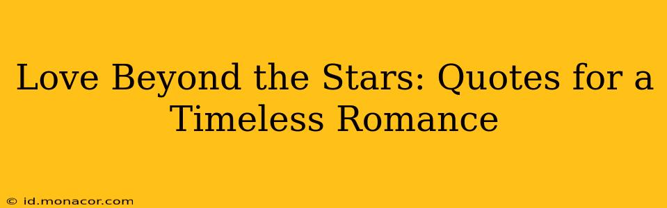 Love Beyond the Stars: Quotes for a Timeless Romance