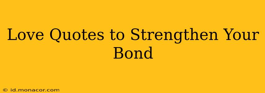 Love Quotes to Strengthen Your Bond