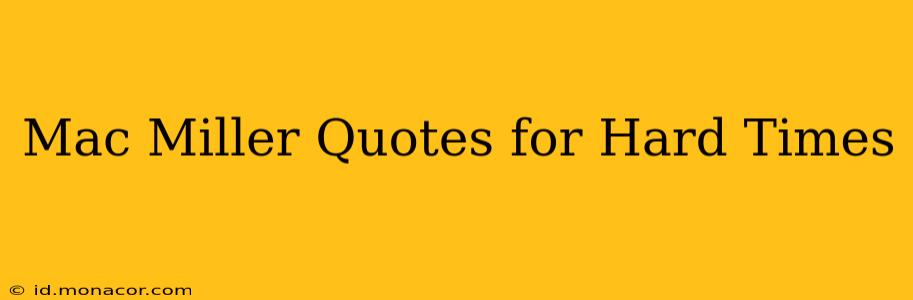 Mac Miller Quotes for Hard Times