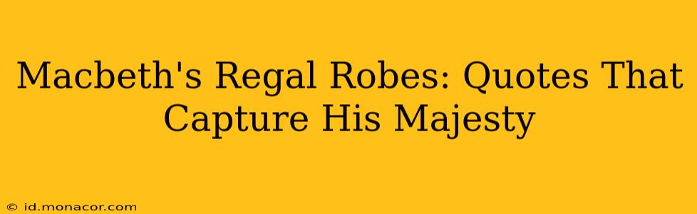Macbeth's Regal Robes: Quotes That Capture His Majesty