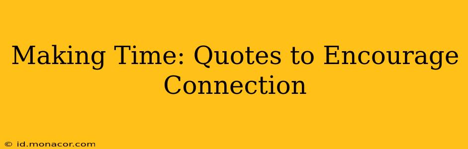 Making Time: Quotes to Encourage Connection