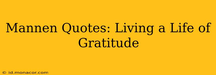 Mannen Quotes: Living a Life of Gratitude