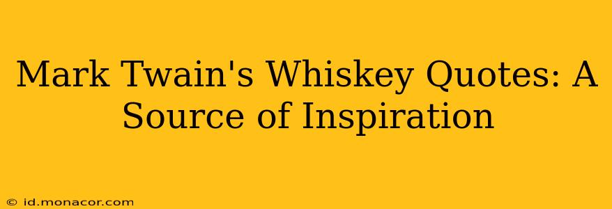 Mark Twain's Whiskey Quotes: A Source of Inspiration