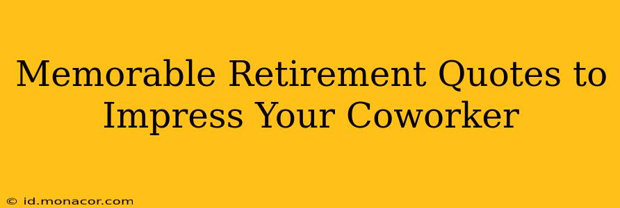 Memorable Retirement Quotes to Impress Your Coworker