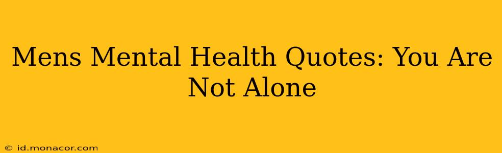 Mens Mental Health Quotes: You Are Not Alone