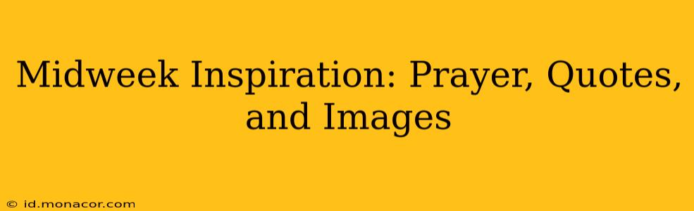 Midweek Inspiration: Prayer, Quotes, and Images