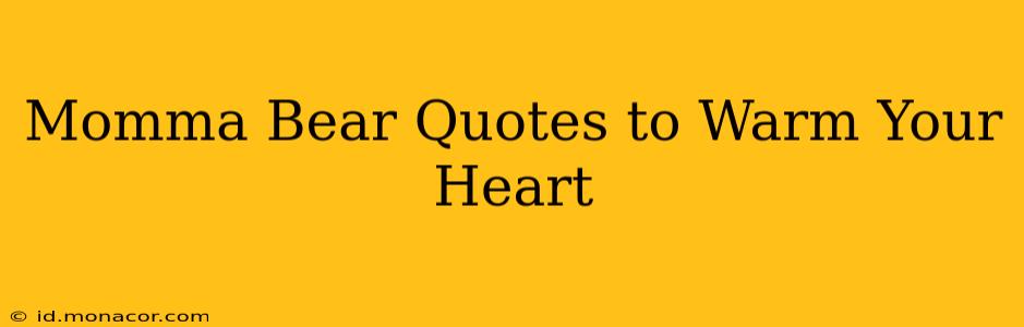 Momma Bear Quotes to Warm Your Heart