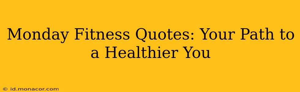 Monday Fitness Quotes: Your Path to a Healthier You