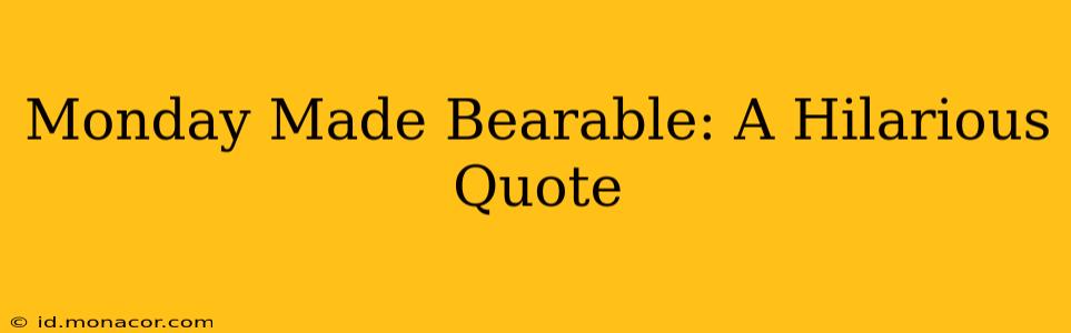 Monday Made Bearable: A Hilarious Quote