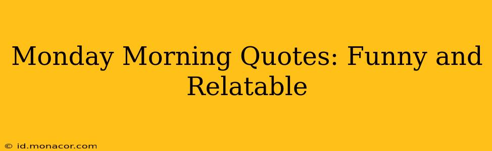 Monday Morning Quotes: Funny and Relatable