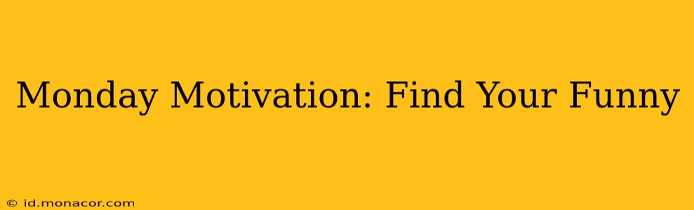 Monday Motivation: Find Your Funny