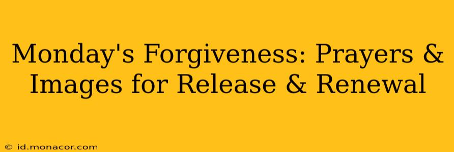 Monday's Forgiveness: Prayers & Images for Release & Renewal