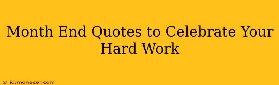 Month End Quotes to Celebrate Your Hard Work