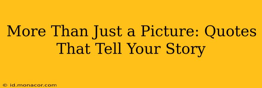 More Than Just a Picture: Quotes That Tell Your Story