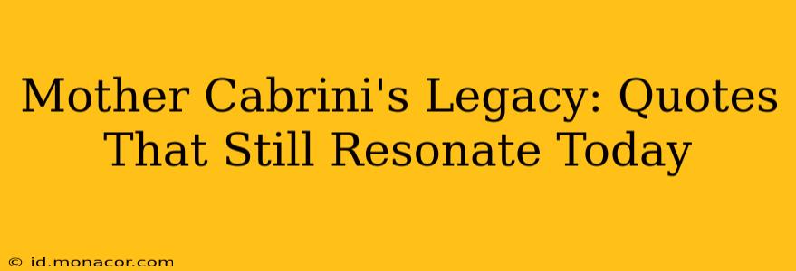 Mother Cabrini's Legacy: Quotes That Still Resonate Today