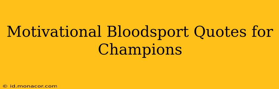 Motivational Bloodsport Quotes for Champions
