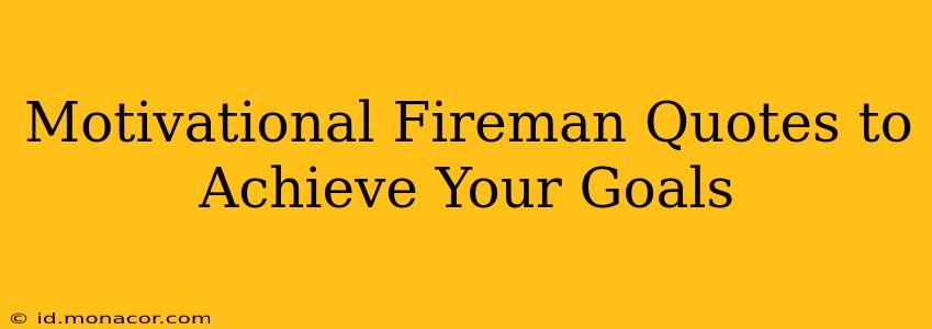 Motivational Fireman Quotes to Achieve Your Goals