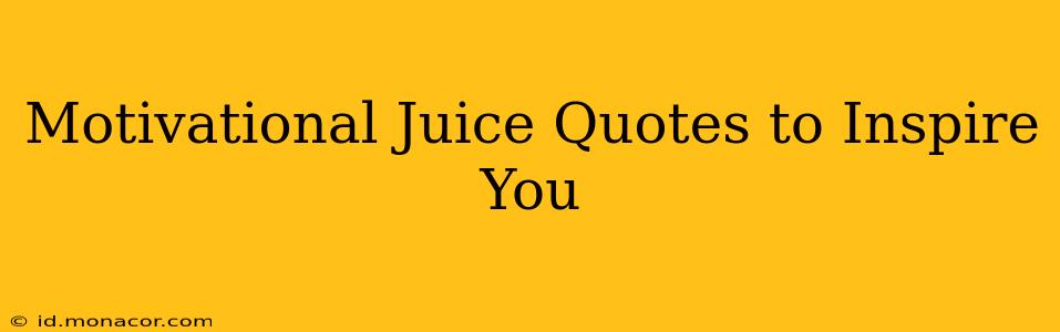 Motivational Juice Quotes to Inspire You